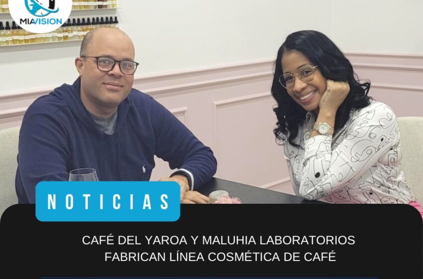  CAFÉ DEL YAROA Y MALUHIA LABORATORIOS FABRICAN LÍNEA COSMÉTICA DE CAFÉ
